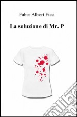 La soluzione di mr. P. libro