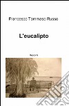 L'eucalipto libro di Russo Francesco T.