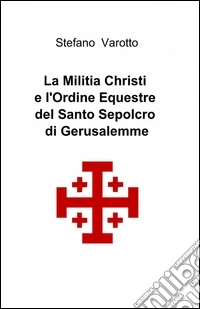 La Militia Christi e l'ordine equestre del Santo Sepolcro di Gerusalemme libro
