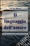 Il linguaggio dell'amore libro di Bianco Alfredo