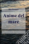 Anime del mare libro di Romano Rita