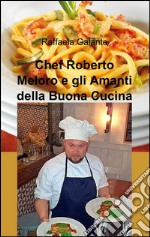 Chef Roberto Meloro e gli amanti della buona cucina