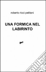 Una formica nel labirinto libro