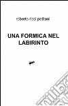 Una formica nel labirinto libro