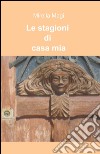 Le stagioni di casa mia libro di Magi Mirella