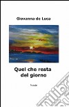 Quel che resta del giorno libro di De Luca Giovanna