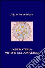 L'antimateria: motore dell'universo