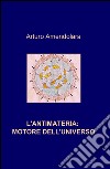 L'antimateria: motore dell'universo libro di Amendolara Arturo