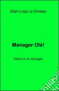 Manager olè! Diario di un manager libro
