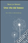 Una vita dal basso libro di Gallucci Giuseppe