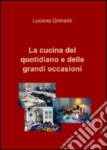 La cucina del quotidiano e delle grandi occasioni