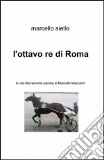 L'ottavo re di Roma libro