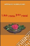 Una rosa per rosé libro