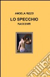 Lo specchio libro di Rizzo Angela