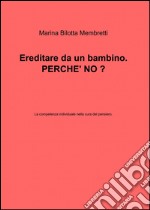 Ereditare da un bambino. perché no? libro