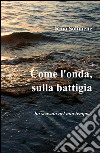 Come l'onda, sulla battigia libro