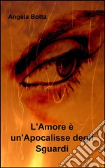 L'amore è un'apocalisse degli sguardi libro