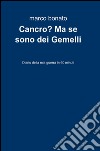 Cancro? Ma se sono dei gemelli libro