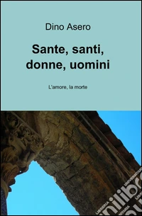 Sante, santi, donne, uomini libro