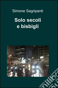 Solo secoli e bisbigli libro