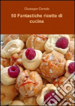 50 fantastiche ricette di cucina libro