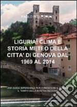 Liguria: clima e storia meteo della città di Genova dal 1969 al 2012 libro