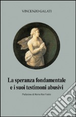 La speranza fondamentale e i suoi testimoni abusivi libro