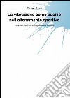 La vibrazione come ausilio nell'allenamento sportivo libro