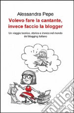 Volevo fare la cantante, invece faccio la blogger libro