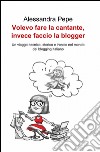 Volevo fare la cantante, invece faccio la blogger libro