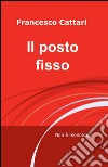 Il posto fisso libro di Cattari Francesco