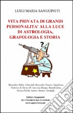 Vita privata di grandi personalità alla luce di astrologia, grafologia e storia libro