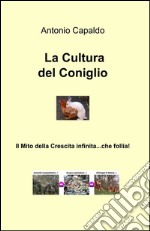 La cultura del coniglio. Il mito della crescita infinita... che follia! libro