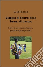 Viaggio al centro della terra... di lavoro libro