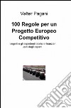 100 regole per un progetto europeo competitivo libro di Pagani Valter