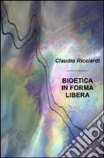 Bioetica in forma libera libro