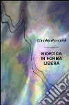 Bioetica in forma libera libro