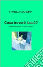 Cosa troverò lassù? libro