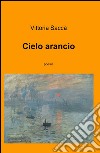 Cielo arancio libro di Saccà Vittoria