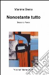 Nonostante tutto libro di Berra Marina