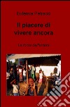 Il piacere di vivere ancora libro