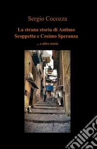 La strana storia di Antimo Scoppetta e Cosimo Speranza