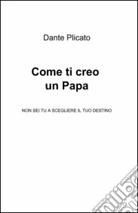 Come ti creo un papa libro