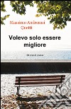 Volevo solo essere migliore libro di Andreassi Quetti Massimo