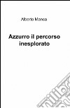 Azzurro il percorso inesplorato libro