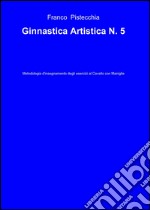 Ginnastica artistica. Vol. 5 libro