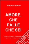 Amore, che palle che sei. Consigli pratici e affettuosi per non diventare - o smettere di essere - una compagna che rompe libro