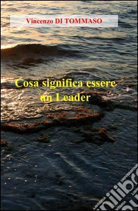 Cosa significa essere un leader libro