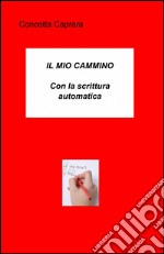 Il mio cammino con la scrittura automatica libro