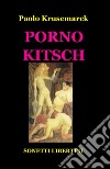 Porno kitsch libro di Krusemarck Paolo